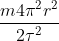 \frac{m4 \pi ^{2}r^{2}}{2\tau ^{2}}